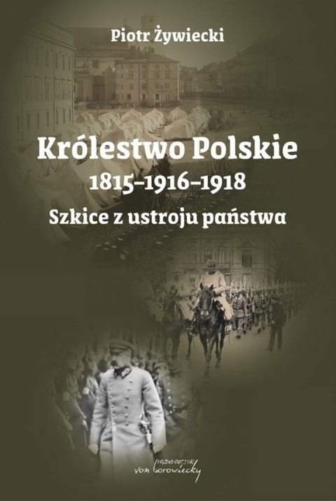 Królestwo Polskie 1815 - 1916 - 1918. Szkice z ustroju państwa