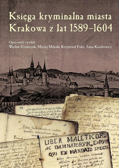 Księga kryminalna miasta Krakowa z lat 1589 - 1604 Księga kryminalna miasta Krakowa z lat 1589 - 1604