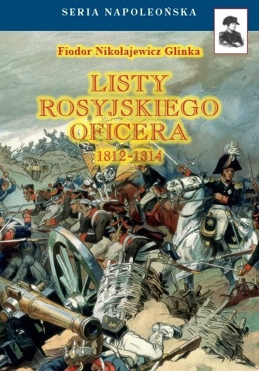 Listy rosyjskiego oficera 1812 - 1814 o Polsce, posiadłościach austriackich, Prusach i Francji, ze szczegółowym opisem wojny ... Listy rosyjskiego oficera 1812 - 1814 o Polsce, posiadłościach austriackich, Prusach i Francji, ze szczegółowym opisem wojny ...
