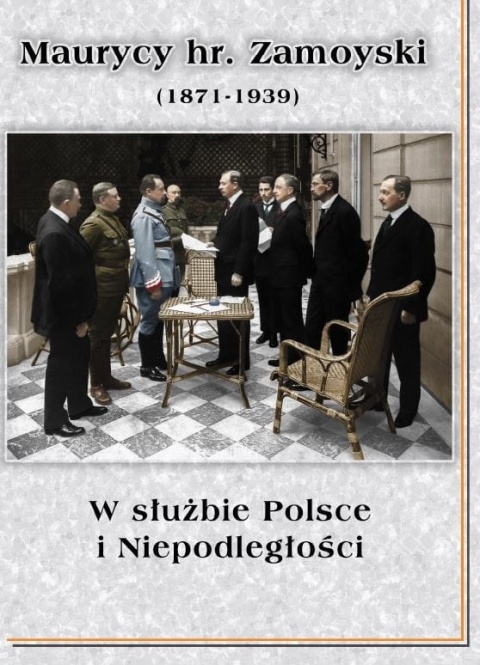 Materiały z konferencji Maurycy hr. Zamoyski (1871 - 1939) W służbie Polsce i Niepodległości Materiały z konferencji Maurycy hr. Zamoyski (1871 - 1939) W służbie Polsce i Niepodległości