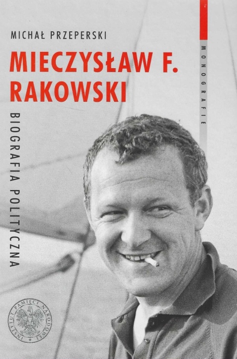 Mieczysław F. Rakowski. Biografia polityczna Mieczysław F. Rakowski. Biografia polityczna