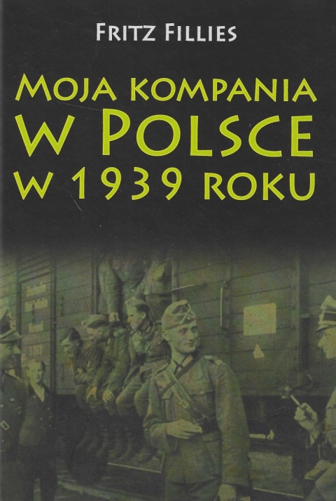 Moja kompania w Polsce w 1939 roku Moja kompania w Polsce w 1939 roku