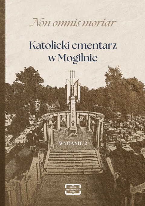 Non omnis moriar. Katolicki cmentarz w Mogilnie Non omnis moriar. Katolicki cmentarz w Mogilnie