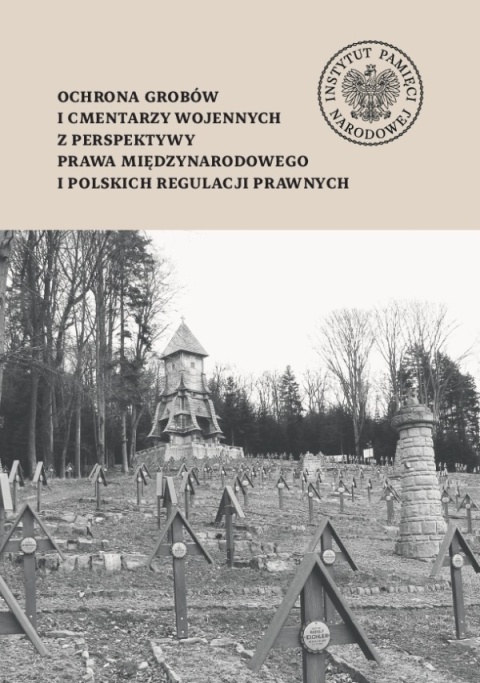 Ochrona grobów i cmentarzy wojennych z perspektywy prawa międzynarodowego i polskich regulacji prawnych