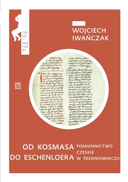 Od Kosmasa do Eschenloera. Piśmiennictwo czeskie w średniowieczu