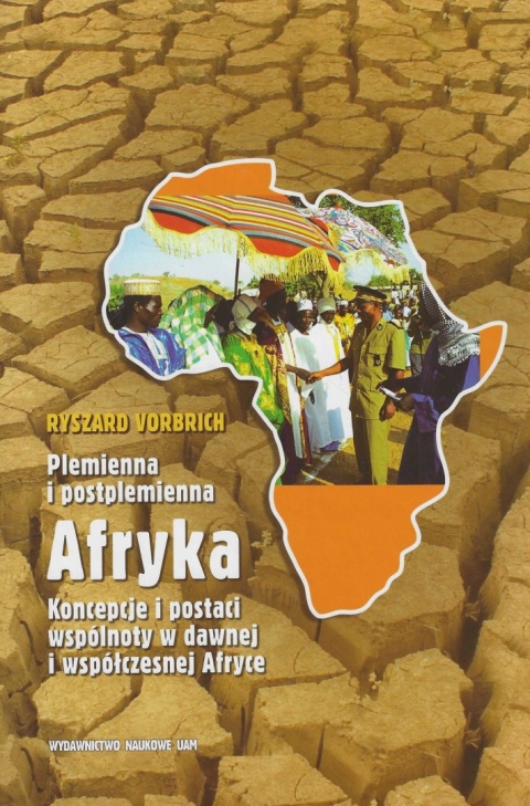 Plemienna i postplemienna Afryka. Koncepcje i postaci wspólnoty w dawnej i współczesnej Afryce Plemienna i postplemienna Afryka. Koncepcje i postaci wspólnoty w dawnej i współczesnej Afryce