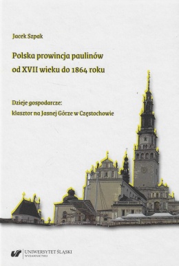 Polska prowincja paulinów od XVII wieku do 1864 roku. Dzieje gospodarcze - klasztor na Jasnej Górze w Częstochowie