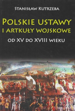 Polskie ustawy i artykuły wojskowe od XV do XVIII wieku