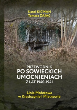 Przewodnik po sowieckich umocnieniach z lat 1940 - 1941. Linia Mołotowa w Krasiczynie i Mielnowie