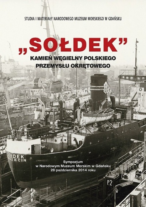 Sołdek - kamień węgielny polskiego przemysłu okrętowego Sołdek - kamień węgielny polskiego przemysłu okrętowego