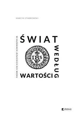 Świat według wartości w kazaniach jezuickich XVII wieku