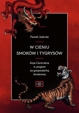 W cieniu smoków i tygrysów Azja Centralna w pogoni za gospodarką światową