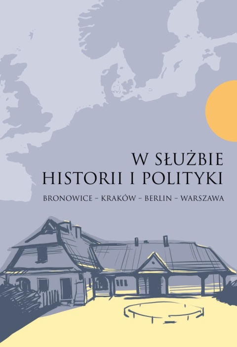 W służbie historii i polityki. Bronowice – Kraków – Berlin – Warszawa. Księga jubileuszowa dedykowana Prof. J. Rydlowi ...