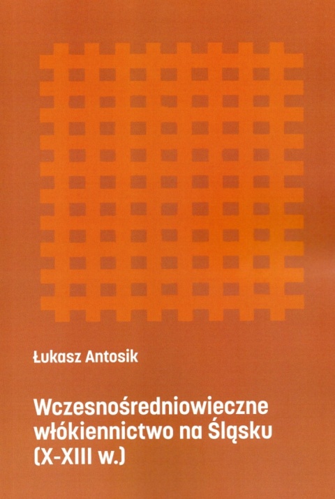 Wczesnośredniowieczne włókiennictwo na Śląsku (X-XIII w.) Wczesnośredniowieczne włókiennictwo na Śląsku (X-XIII w.)