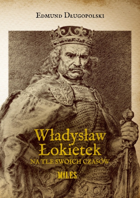 Władysław Łokietek na tle swoich czasów Władysław Łokietek na tle swoich czasów