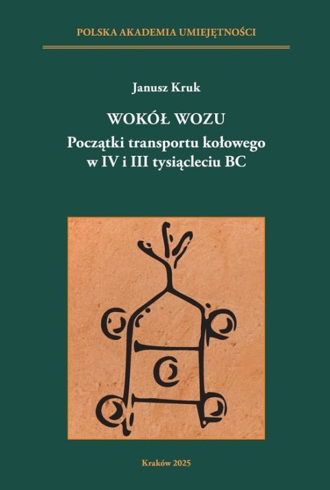 Wokół wozu. Początki transportu kołowego w IV i III tysiącleciu BC Wokół wozu. Początki transportu kołowego w IV i III tysiącleciu BC