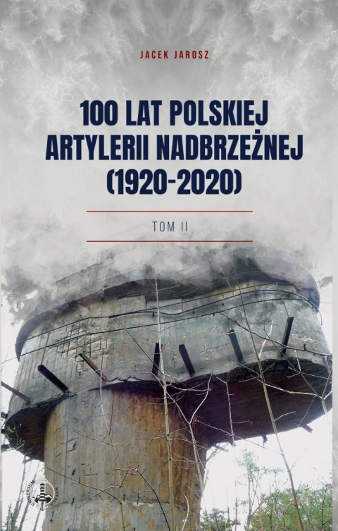 100 lat polskiej artylerii nadbrzeżnej (1920-2020) Tom II 100 lat polskiej artylerii nadbrzeżnej (1920-2020) Tom II