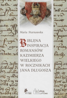 Biblijna inspiracja romansów Kazimierza Wielkiego w Rocznikach Jana Długosza