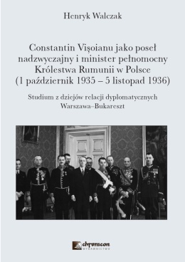 Constantin Visoianu jako poseł nadzwyczajny i minister pełnomocny Królestwa Rumunii w Polsce 1 październik 1935 - 5 listopad