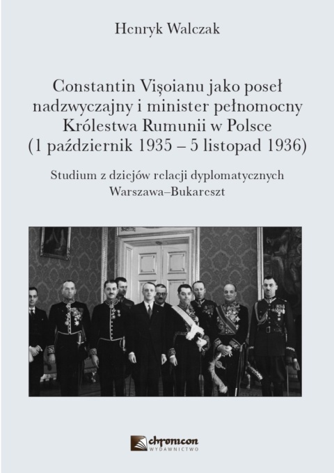 Constantin Visoianu jako poseł nadzwyczajny i minister pełnomocny Królestwa Rumunii w Polsce 1 październik 1935 - 5 listopad