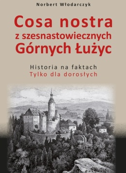 Cosa nostra z szesnastowiecznych Górnych Łużyc. Historia na faktach. Tylko dla dorosłych