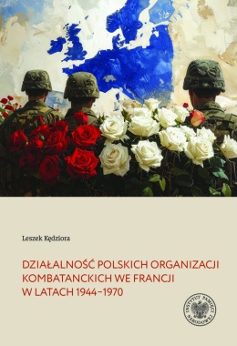 Działalność polskich organizacji kombatanckich we Francji w latach 1944 - 1970