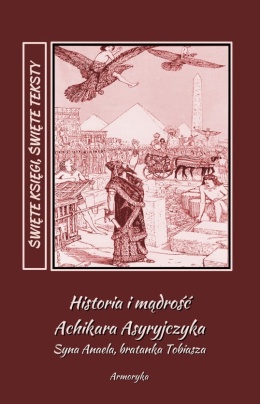 Historia i mądrość Achikara Asyryjczyka (syna Anaela, bratanka Tobiasza)