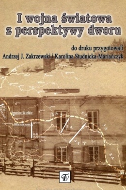 I wojna światowa z perspektywy dworu. Źródła do dziejów wsi polskiej w XIX w.