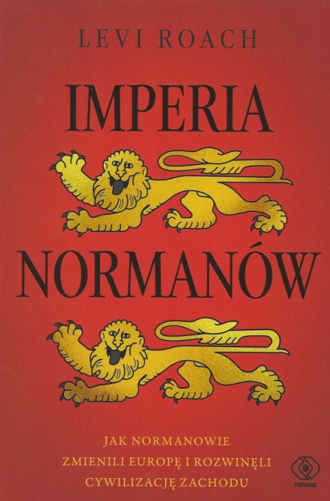 Imperia Normanów. Jak Normanowie zmienili Europę i rozwinęli cywilizację Zachodu