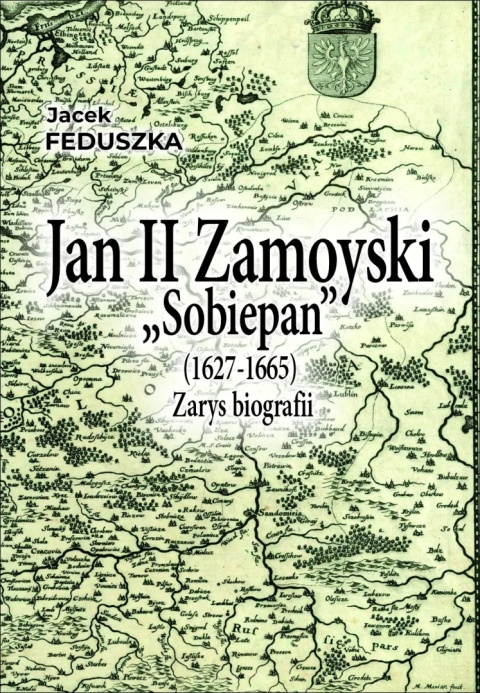 Jan II Zamoyski “Sobiepan” (1627 – 1665) Zarys biografii