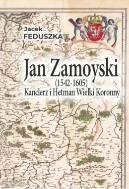 Jan Zamoyski (1542 - 1605) Kanclerz i Wielki Hetman Koronny