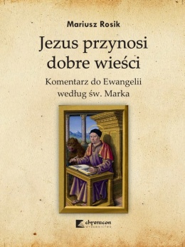 Jezus przynosi dobre wieści. Komentarz do Ewangelii według św. Marka