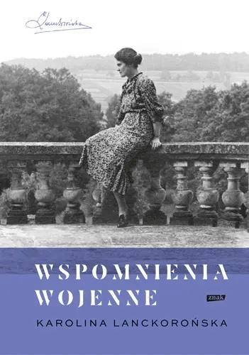 Karolina Lanckorońska. Wspomnienia wojenne 22 IX 1939 - 5 IV 1945