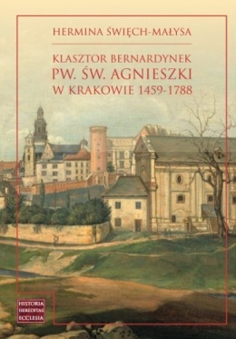 Klasztor bernardynek pw. św. Agnieszki w Krakowie 1459 - 1788