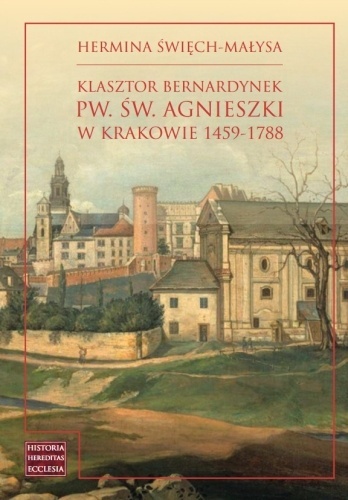 Klasztor bernardynek pw. św. Agnieszki w Krakowie 1459 - 1788