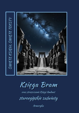 Księga Bram oraz streszczenie Księgi Amduat. Staroegipskie zaświaty