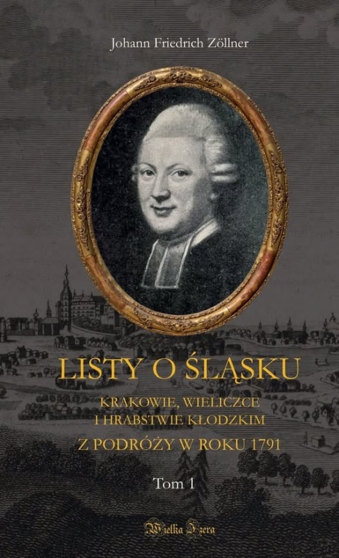 Listy o Śląsku, Krakowie, Wieliczce i hrabstwie kłodzkim z podróży w roku 1791 Tom I