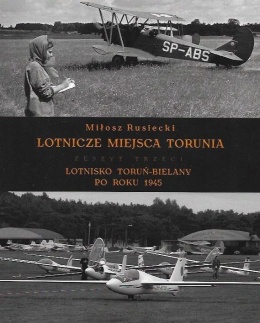 Lotnicze miejsca Torunia. Zeszyt 3 Lotnisko Toruń-Bielany po roku 1945
