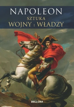Napoleon Sztuka wojny i władzy