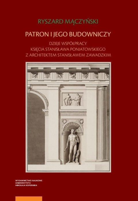 Patron i jego budowniczy. Dzieje współpracy księcia Stanisława Poniatowskiego z architektem Stanisławem Zawadzkim