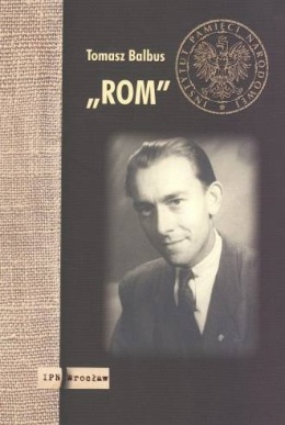 Rom. Ostatnie miesiące życia Władysława Macieja Ciska (1921-1948) szefa wywiadu i kontrwywiadu Zarządu Okręgu Dolnośląskiego