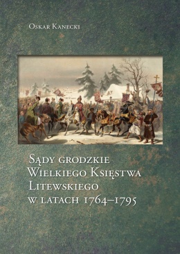 Sądy grodzkie Wielkiego Księstwa Litewskiego w latach 1764 -1795