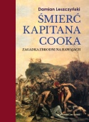 Śmierć kapitana Cooka. Zagadka zbrodni na Hawajach Z dodatkiem relacji świadków