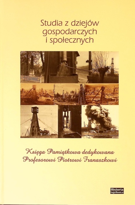 Studia z dziejów gospodarczych i społecznych. Księga Pamiątkowa dedykowana Profesorowi Piotrowi Franaszkowi
