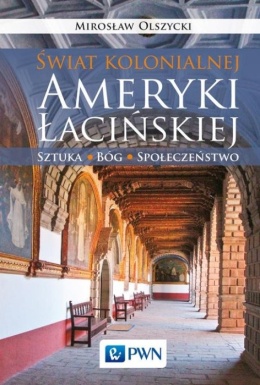 Świat kolonialnej Ameryki Łacińskiej Sztuka - Bóg - społeczeństwo