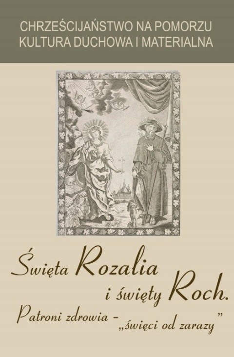 Święta Rozalia i święty Roch. Patroni zdrowia - święci od zarazy Święta Rozalia i święty Roch. Patroni zdrowia - święci od zarazy