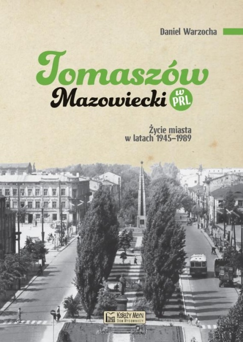 Tomaszów Mazowiecki w PRL. Życie miasta w latach 1945 - 1989