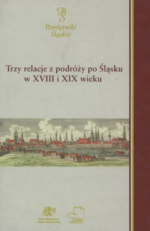 Trzy relacje z podróży po Śląsku w XVIII i XIX wieku