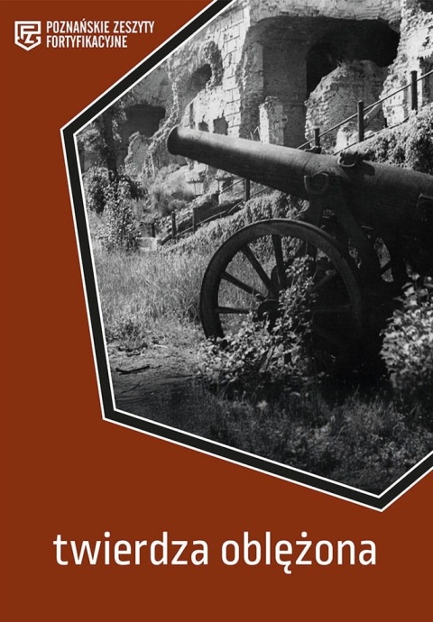 Twierdza oblężona. Poznańskie Zeszyty Fortyfikacyjne (nr 5)