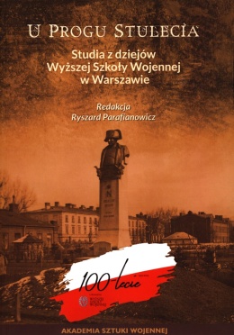 U progu stulecia. Studia z dziejów Wyższej Szkoły Wojennej w Warszawie